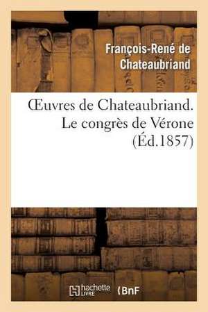 Oeuvres de Chateaubriand. Le Congres de Verone