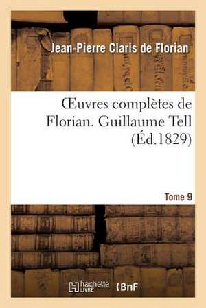 Oeuvres Completes de Florian. 9 Guillaume Tell