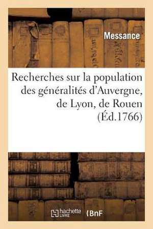 Recherches Sur La Population Des Generalites D'Auvergne, de Lyon, de Rouen