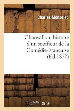 Chanvallon, Histoire D'Un Souffleur de La Comedie-Francaise