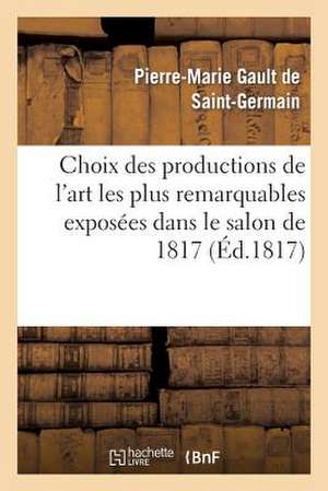 Choix Des Productions de L'Art Les Plus Remarquables Exposees Dans Le Salon de 1817