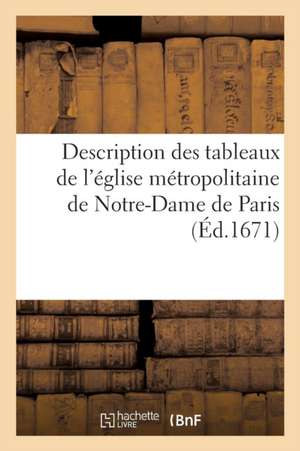 Description Des Tableaux de l'Église Métropolitaine de Notre-Dame de Paris de Sans Auteur