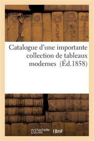 Catalogue d'Une Importante Collection de Tableaux Modernes de Sans Auteur