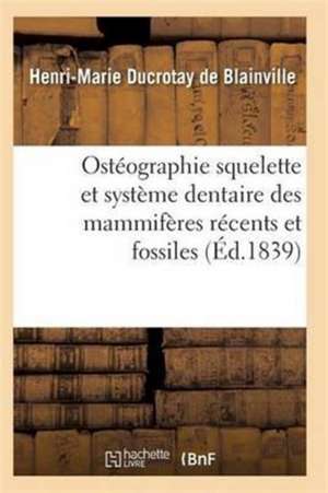 Ostéographie Comparée Du Squelette Et Du Système Dentaire Des Mammifères Tome 1 Atlas de De Blainville-H-M