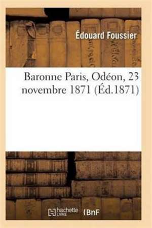 Baronne Paris, Odéon, 23 Novembre 1871 de Foussier-E