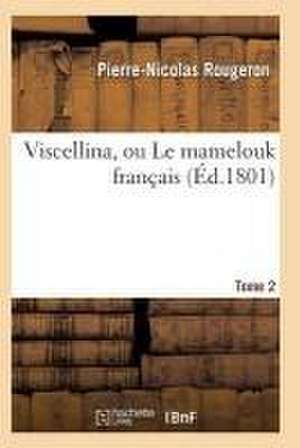 Viscellina, Ou Le Mamelouk Français T02 de Rougeron-P-N