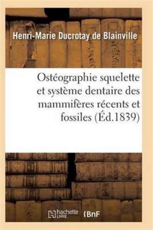 Ostéographie Comparée Du Squelette Et Du Système Dentaire Des Mammifères Tome 4 Atlas de De Blainville-H-M