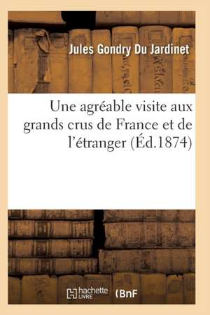 Une Agréable Visite Aux Grands Crus de France Et de l'Étranger de Gondry Du Jardinet-J