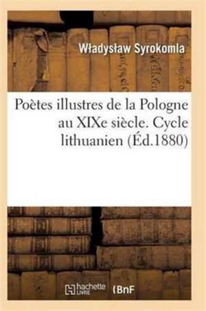 Poètes Illustres de la Pologne Au Xixe Siècle. Cycle Lithuanien de Syrokomla-W