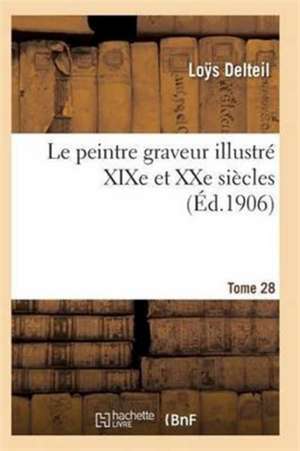 Le Peintre Graveur Illustré (XIXe Et Xxe Siècles). Tome 28 de Delteil-L