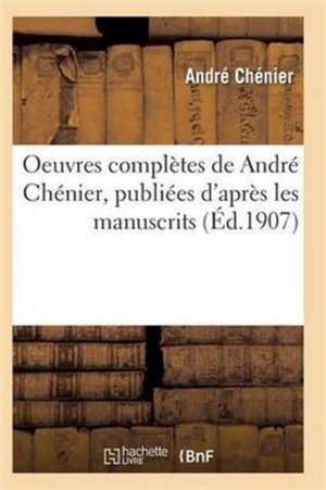 Oeuvres complètes de André Chénier de Chenier-A