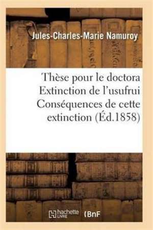 Thèse Pour Le Doctorat Extinction de l'Usufruit de Namuroy-J-C-M