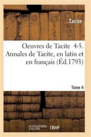 Oeuvres de Tacite 4-5. Annales de Tacite, En Latin Et En Français T04, 1 de Tacite