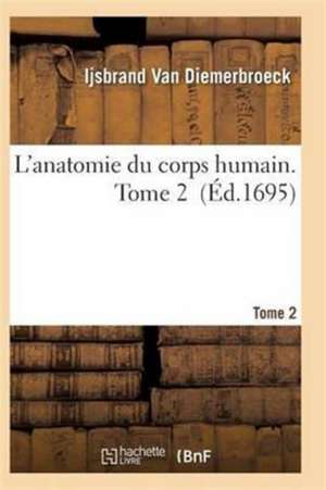 L'Anatomie Du Corps Humain. Tome 2 de van Diemerbroeck-I