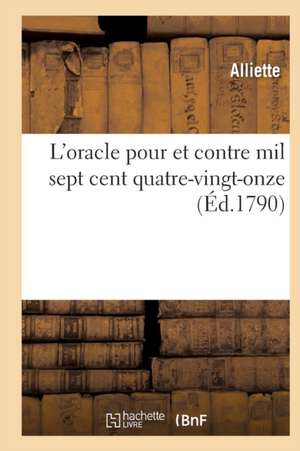 L'Oracle Pour Et Contre Mil Sept Cent Quatre-Vingt-Onze de Alliette