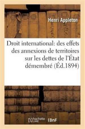 Droit Romain Interpolations Les Pandectes Droit International Effets Des Annexions de Territoires: Sur Les Dettes de l'État Démembré Ou Annexé, Et Sur de Appleton