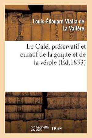 Le Cafe, Preservatif Et Curatif de La Goutte Et de La Verole