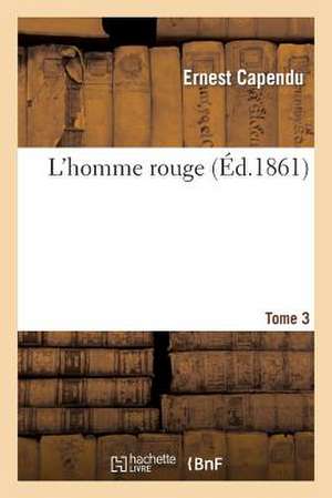 L Homme Rouge. Tome 3