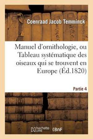 Manuel D'Ornithologie, Ou Tableau Systematique Des Oiseaux Qui Se Trouvent En Europe.Partie 4