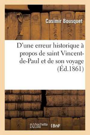 D Une Erreur Historique a Propos de Saint Vincent-de-Paul Et de Son Voyage a Marseille, En 1622