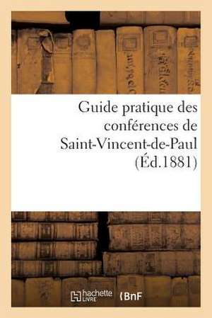 Guide Pratique Des Conferences de Saint-Vincent-de-Paul