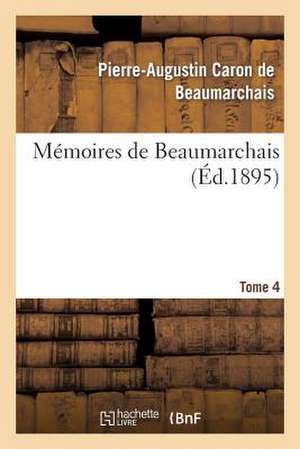 Memoires de Beaumarchais. Tome 4