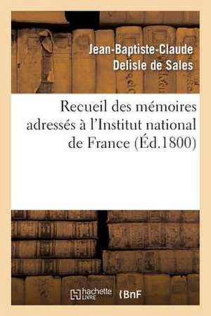 Recueil Des Memoires Adresses A L'Institut National de France Sur La Destitution Des Citoyens Carnot