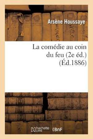 La Comedie Au Coin Du Feu. La Comedie a la Fenetre, Le Roi Soleil, Le Duel de La Tour (2e Ed)