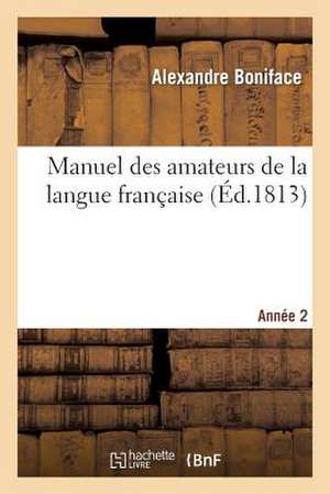 Manuel Des Amateurs de La Langue Francaise, Contenant Des Solutions Sur L Etymologie