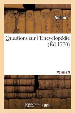 Questions Sur L'Encyclopedie. Vol9