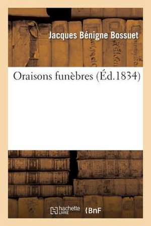 Oraisons Funèbres de Jacques Bénigne Bossuet