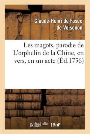 Les Magots, Parodie de L'Orphelin de La Chine, En Vers, En Un Acte