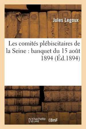 Les Comites Plebiscitaires de La Seine