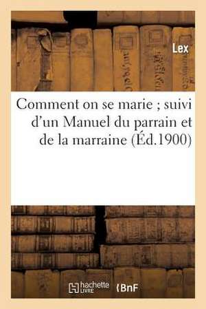 Comment on Se Marie; Suivi D'Un Manuel Du Parrain Et de La Marraine