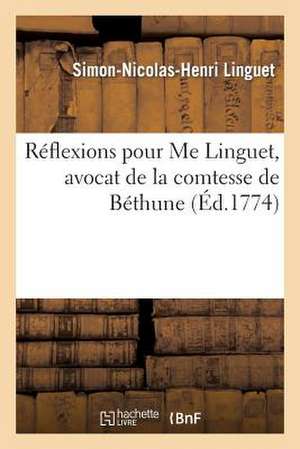 Reflexions Pour Me Linguet, Avocat de La Comtesse de Bethune