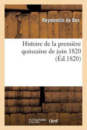 Histoire de La Premiere Quinzaine de Juin 1820