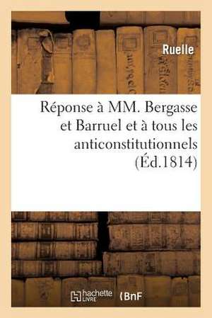 Reponse a MM. Bergasse Et Barruel Et a Tous Les Anticonstitutionnels