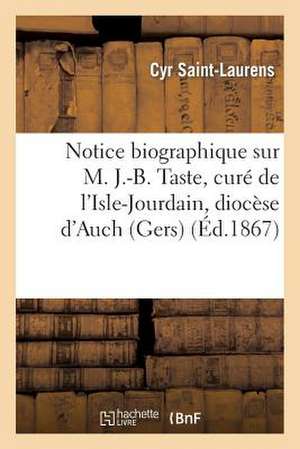 Notice Biographique Sur M. J.-B. Taste, Cure de L'Isle-Jourdain, Diocese D'Auch (Gers)