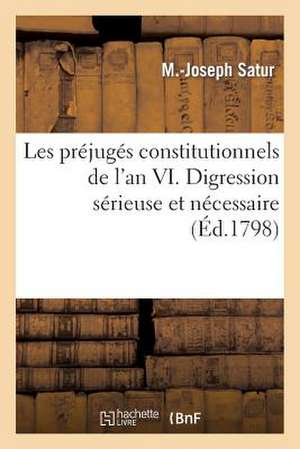 Les Prejuges Constitutionnels de L'An VI. Digression Serieuse Et Necessaire Sur La Liberte Politique