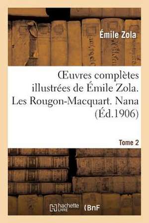 Oeuvres Completes Illustrees de Emile Zola. les Rougon-Macquart. Nana. Tome 2