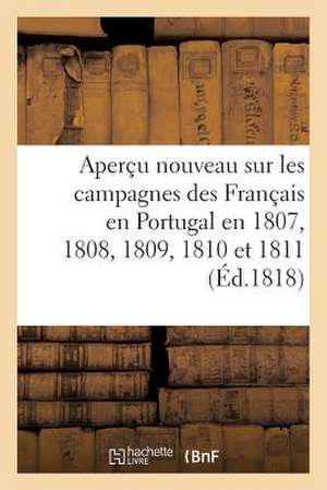 Apercu Nouveau Sur Les Campagnes Des Francais En Portugal En 1807, 1808, 1809, 1810 Et 1811