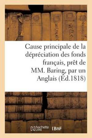 Cause Principale de La Depreciation Des Fonds Francais, Pret de MM. Baring, Par Un Anglais