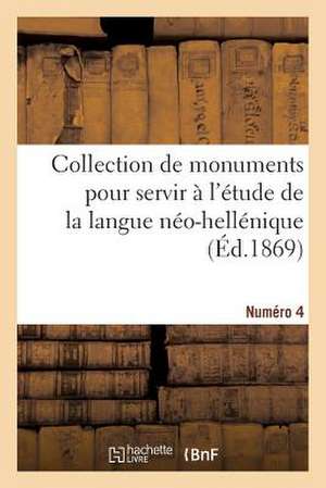 Collection de Monuments Pour Servir A L'Etude de La Langue Neo-Hellenique. Numero 4