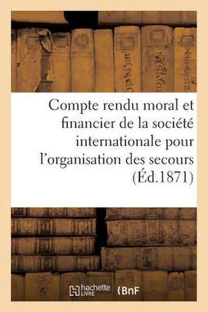 Compte Rendu Moral Et Financier de La Societe Internationale Pour L'Organisation Des Secours