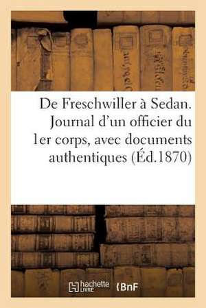 de Freschwiller a Sedan. Journal D'Un Officier Du 1er Corps, Avec Documents Authentiques