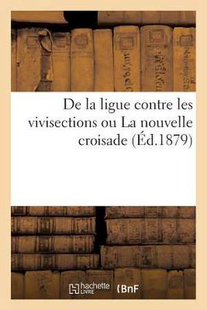 de La Ligue Contre Les Vivisections Ou La Nouvelle Croisade