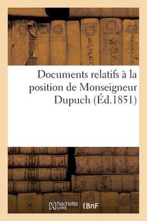 Documents Relatifs a la Position de Monseigneur Dupuch