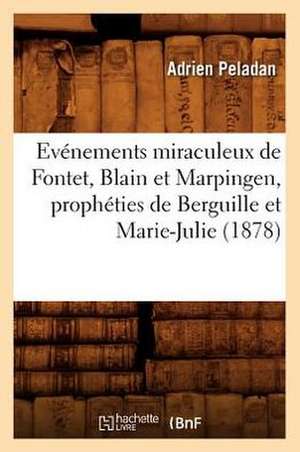 Evenements Miraculeux de Fontet, Blain Et Marpingen, Propheties de Berguille Et Marie-Julie de Adrien Peladan