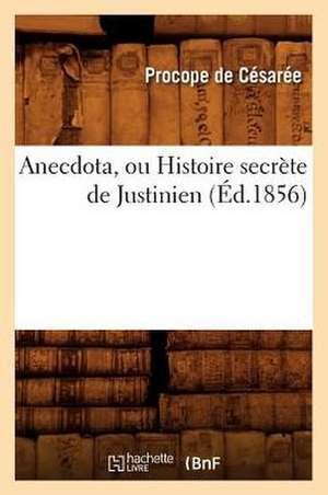 Anecdota, Ou Histoire Secrete de Justinien de Procope De Cesaree