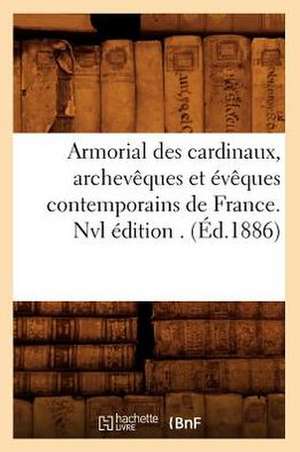 Armorial Des Cardinaux, Archeveques Et Eveques Contemporains de France. Nvl Edition . (Ed.1886) de Sans Auteur